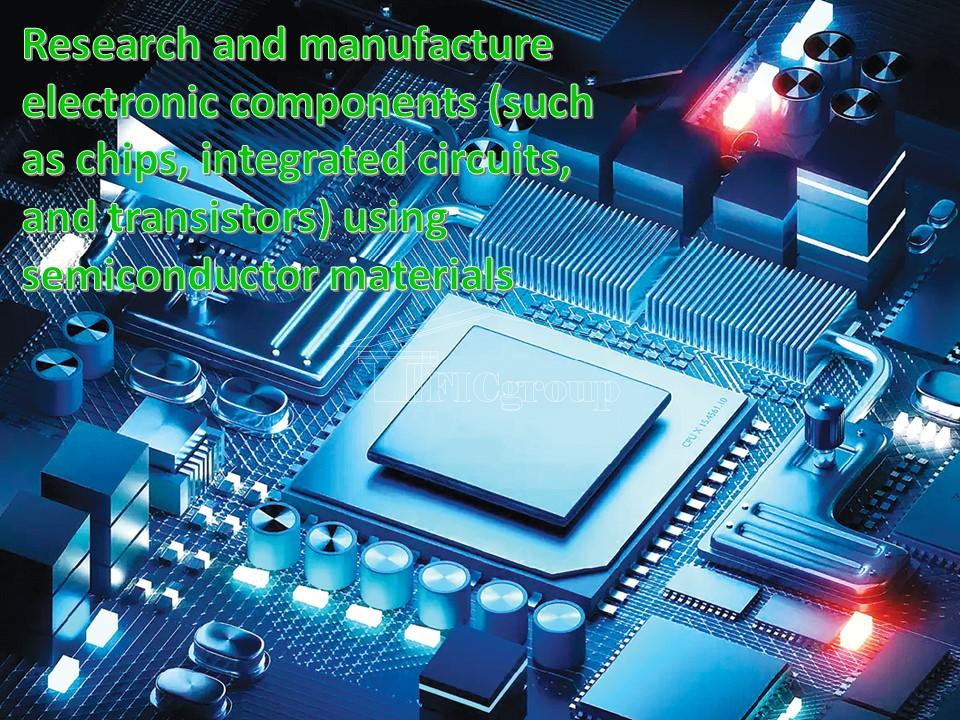Research and manufacture electronic components (such as chips, integrated circuits, and transistors) using semiconductor materials